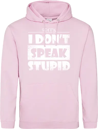 Sorry - I DON'T SPEAK STUPID