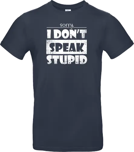 Sorry - I DON'T SPEAK STUPID
