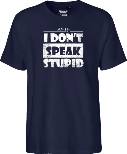 Sorry - I DON'T SPEAK STUPID
