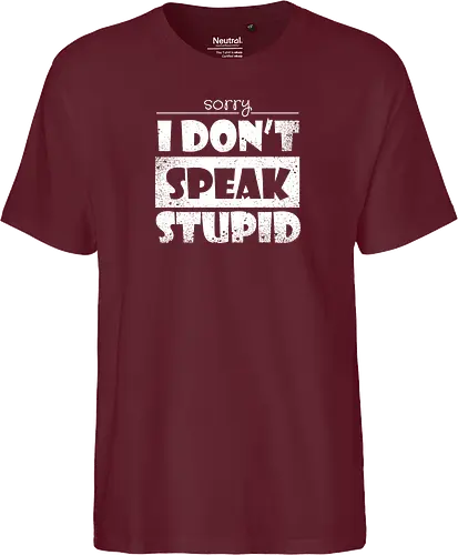 Sorry - I DON'T SPEAK STUPID