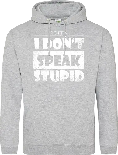 Sorry - I DON'T SPEAK STUPID
