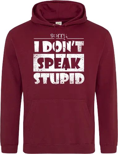 Sorry - I DON'T SPEAK STUPID