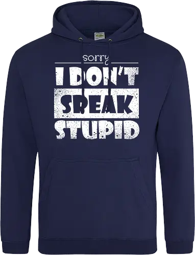 Sorry - I DON'T SPEAK STUPID