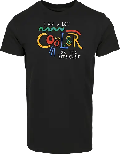 I Am A Lot Cooler On The Internet