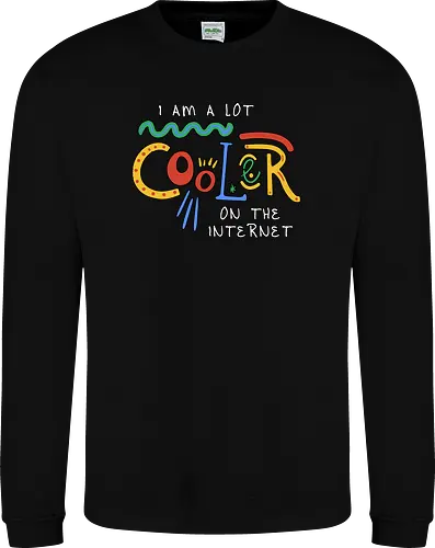 I Am A Lot Cooler On The Internet