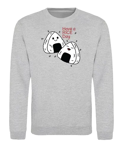 Have a Rice Day - rice, sushi, fun - Sweatshirt