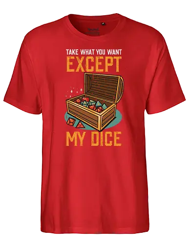 Except my dice - dungeon, dragon, pen and paper, rpg, dice, würfel - Fairtrade T-Shirt