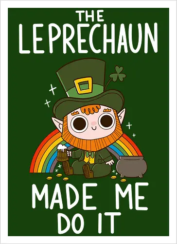 The Leprechaun Made me Do it