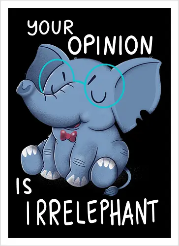 Your Opinion is Irrelephant