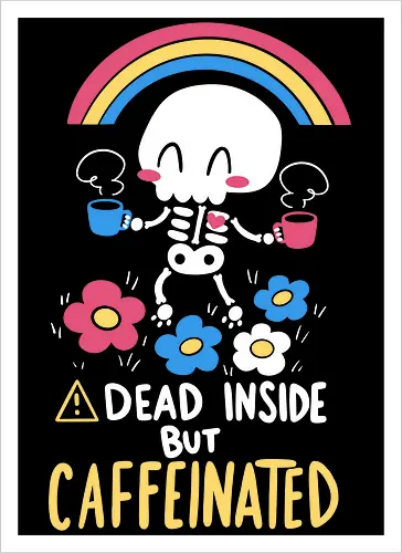 Dead Inside but Caffeinated