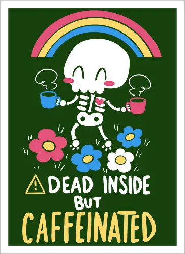 Dead Inside but Caffeinated