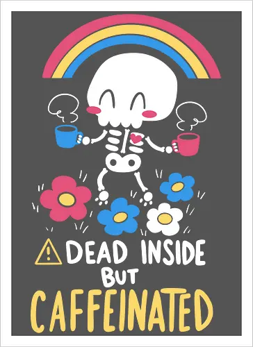 Dead Inside but Caffeinated