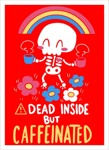 Dead Inside but Caffeinated
