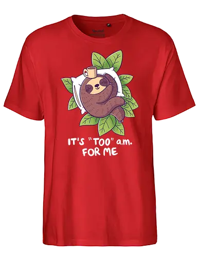 "Too" a.m. - faultier, sloth, früh, morgens, schlafen, sleep - Fairtrade T-Shirt