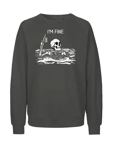 I'm Fine - skeleton, fine, ok, meme - Fairtrade Sweatshirt