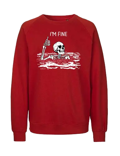 I'm Fine - skeleton, fine, ok, meme - Fairtrade Sweatshirt