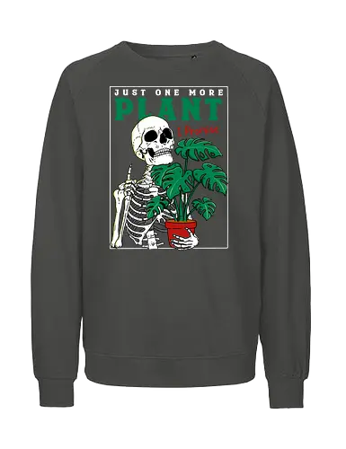 Just one more Plant - plant, pflanze, plantmom, skelett, skeleton - Fairtrade Sweatshirt