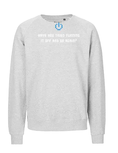 Have you tried turning it off and ... - it, serien, admin, geek, nerd, shirt, tshirt - Fairtrade Sweatshirt