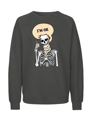 I'm okay - ok, skeleton, not okay, skelett, this is fine - Fairtrade Sweatshirt