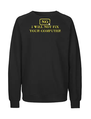 No, I will not fix - it, nerd, geek, admin, shirt, tshirt - Fairtrade Sweatshirt