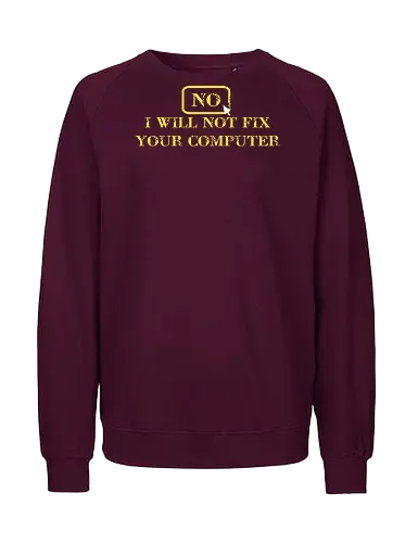 No, I will not fix - it, nerd, geek, admin, shirt, tshirt - Fairtrade Sweatshirt