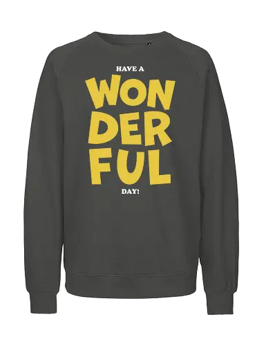 Have a wonderful day - quote, motivation, wonderful - Fairtrade Sweatshirt