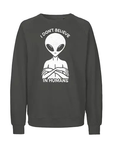 I don't believe in Humans - Fairtrade Sweatshirt