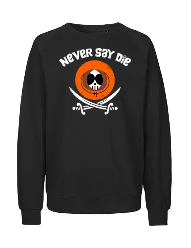 The Kennies! - never say die, kenny, pirate - Fairtrade Sweatshirt