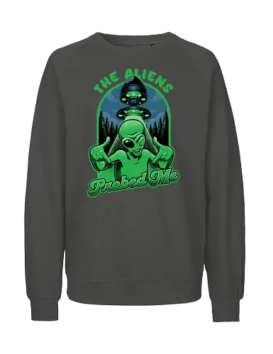 Aliens probed me - aliens, alien, space, entführung - Fairtrade Sweatshirt