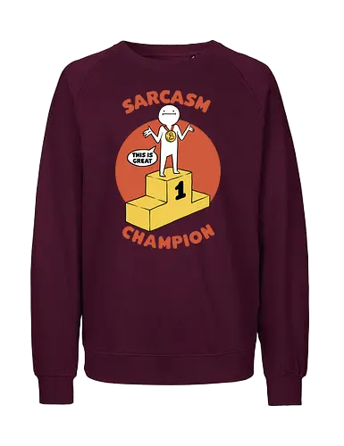 Sarcasm Champion - sarkasmus, champ, no 1, this is grt - Fairtrade Sweatshirt