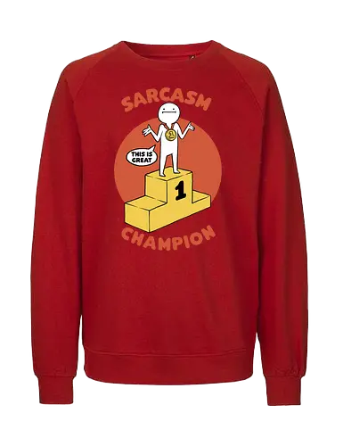 Sarcasm Champion - sarkasmus, champ, no 1, this is grt - Fairtrade Sweatshirt