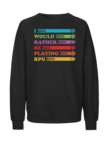 I would rather be playing RPG - rpg, pen and paper, dice, würfel - Fairtrade Sweatshirt