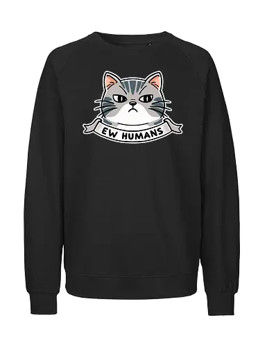 Ew Humans Banner - cat, katze, ew, menschen, statement - Fairtrade Sweatshirt