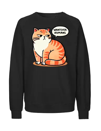 Whatever - cat, katze, whatever, human - Fairtrade Sweatshirt