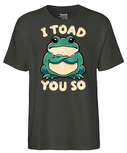 I Toad you so - told you so, wordplay, toad, frog - Fairtrade T-Shirt