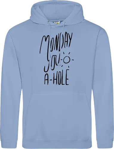 Monday you a-hole