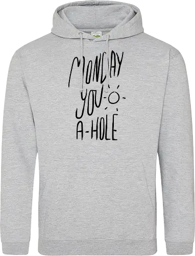 Monday you a-hole