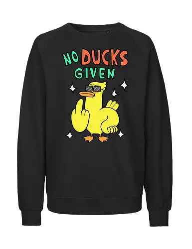 No Ducks Given - duck, ente, statement - Fairtrade Sweatshirt