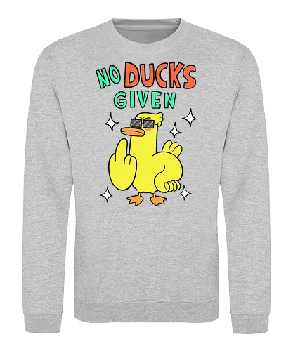 No Ducks Given - duck, ente, statement - Sweatshirt