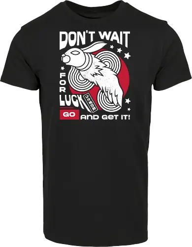 Dont Wait for Luck