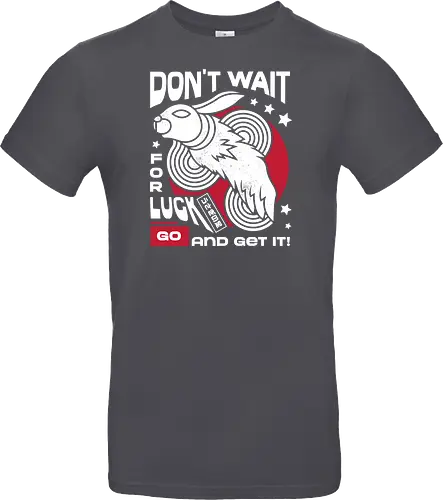 Dont Wait for Luck