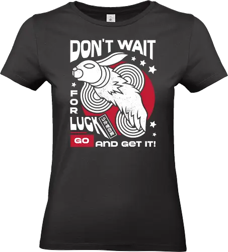 Dont Wait for Luck