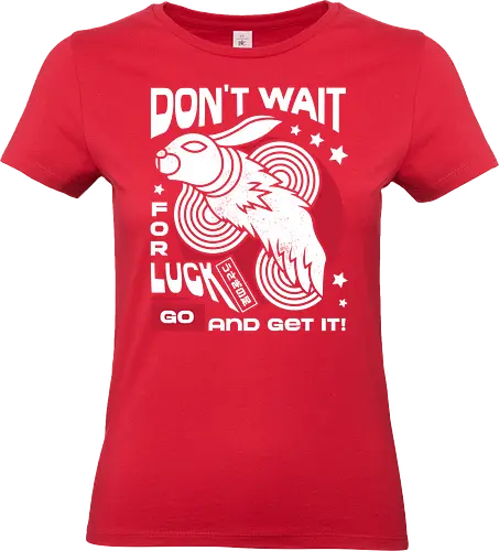 Dont Wait for Luck