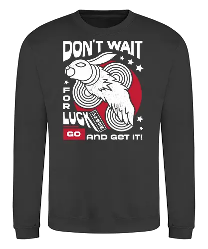 Dont Wait for Luck - Bunny, Rabbit, Lucky - Sweatshirt