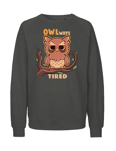 Owlways tired - müde, immer, always, eule, owl - Fairtrade Sweatshirt