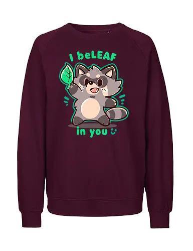 I Belf in You - raccoon, believe, motivation, waschbär - Fairtrade Sweatshirt