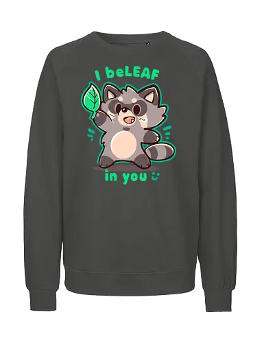 I Belf in You - raccoon, believe, motivation, waschbär - Fairtrade Sweatshirt
