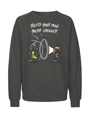 Nichts darf man mehr! - protest, nichts darf man - Fairtrade Sweatshirt