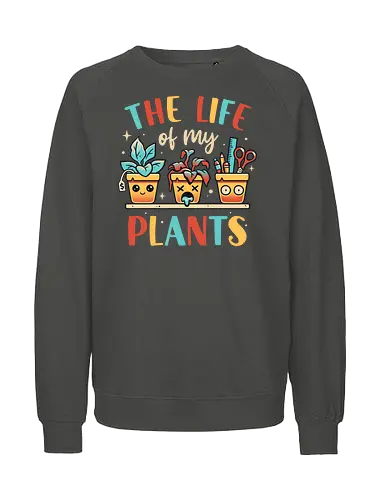The Life of my Plants - plant, pflanze, plantmom - Fairtrade Sweatshirt