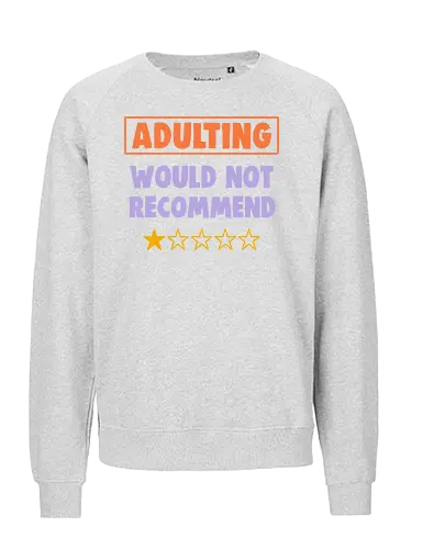Adulting Would Not Recommend - Childhood, Bills, Responsibility - Fairtrade Sweatshirt